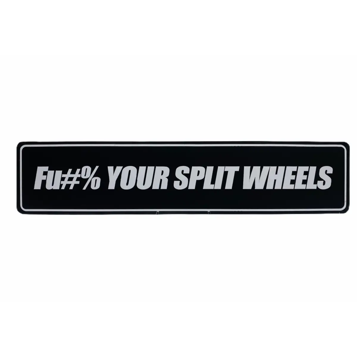 Fu#% Your Split Wheels Show Plate 1